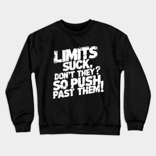 Limits suck, don't they? So push past them! Crewneck Sweatshirt